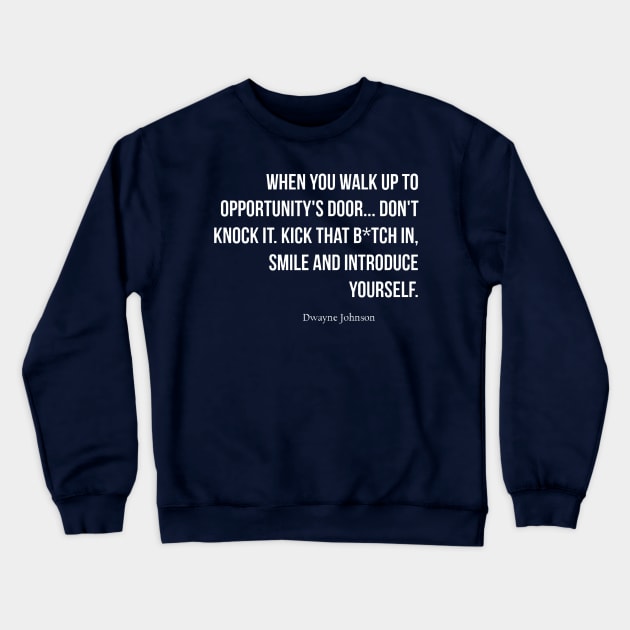 When you walk up to opportunities door, don’t knock it… Kick that b!tch in, smile and introduce yourself. Crewneck Sweatshirt by martinthao11